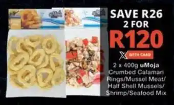 Checkers 2 x 400g uMoja Crumbed Calamari Rings/Mussel Meat/ Half Shell Mussels/ Shrimp/Seafood Mix offer