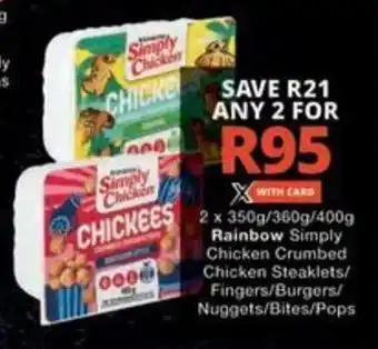 Checkers 2 x 350g/360g/400g Rainbow Simply Chicken Crumbed Chicken Steaklets/ Fingers/Burgers/ Nuggets/Bites/Pops offer