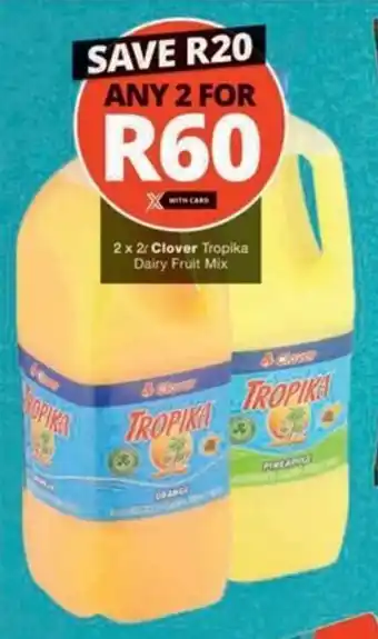 Checkers 2 x 2L Clover Tropika Dairy Fruit Mix offer