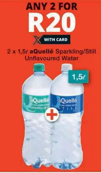 Checkers 2 x 1,5L aQuellé Sparkling/Still Unflavoured Water offer
