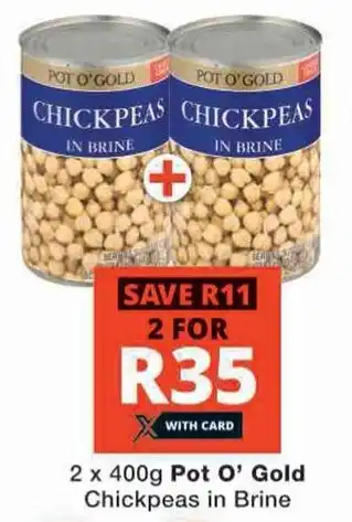 Checkers 2 x 400g Pot O' Gold Chickpeas in Brine offer