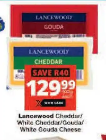 Checkers Lancewood Cheddar/ White Cheddar/Gouda/ White Gouda Cheese offer