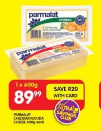 Shoprite PARMALAT CHEDDAR/GOUDA CHEESE 600g each offer