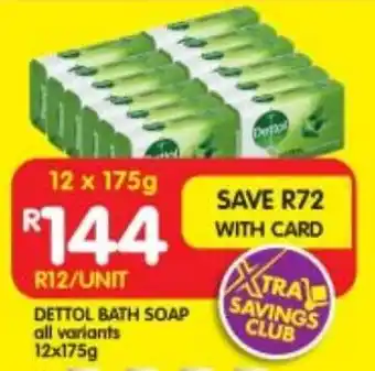 Shoprite DETTOL BATH SOAP all variants 12x175g offer