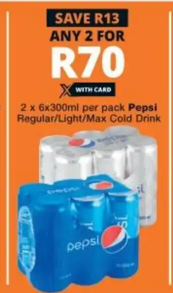 Checkers 2x6x300ml per pack Pepsi Regular/Light/Max Cold Drink offer