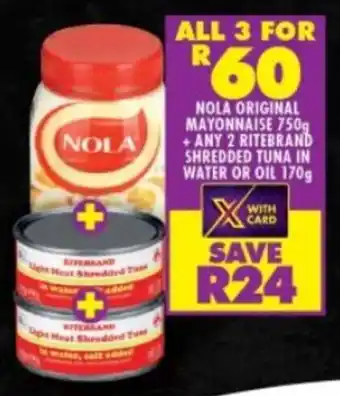 NOLA ORIGINAL MAYONNAISE 750g +ANY 2 RITEBRAND SHREDDED TUNA IN WATER OR OIL 170g