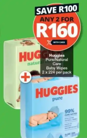 Checkers Huggies Pure/Natural Care Baby Wipes 2 x 224 per pack offer