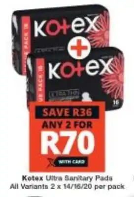Checkers Kotex Ultra Sanitary Pads All Variants 2 x 14/16/20 per pack offer