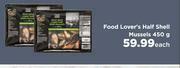 Food Lover's Market Food Lover's Half Shell Mussels-450g Each offer