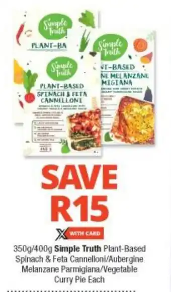 Checkers 350g/400g Simple Truth Plant-Based Spinach & Feta Cannelloni/Aubergine Melanzane Parmigiana/Vegetable Curry Pie Each offer