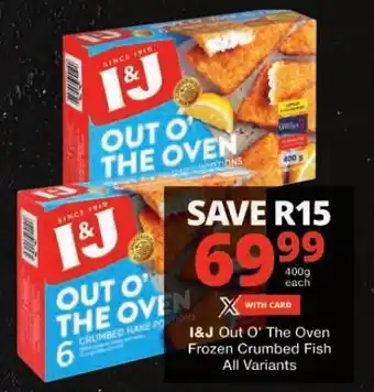 Checkers I&J Out O' The Oven Frozen Crumbed Fish All Variants offer
