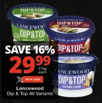 Checkers Lancewood Dip & Top All Variants offer