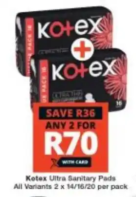 Checkers Kotex Ultra Sanitary Pads All Variants 2 x 14/16/20 per pack offer
