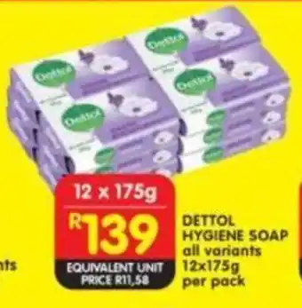 Shoprite DETTOL HYGIENE SOAP all variants 12x175g per pack offer