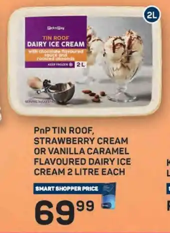 Pick n Pay PnP TIN ROOF, STRAWBERRY CREAM OR VANILLA CARAMEL FLAVOURED DAIRY ICE CREAM 2 LITRE EACH offer