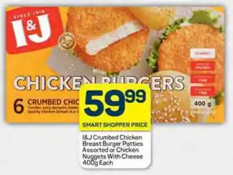 Pick n Pay I&J Crumbed Chicken Breast Burger Patties Assorted or Chicken Nuggets With Cheese 400g Each offer