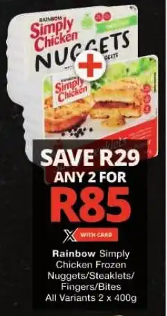 Checkers Rainbow Simply Chicken Frozen Nuggets/Steaklets/ Fingers/Bites All Variants 2 x 400g offer