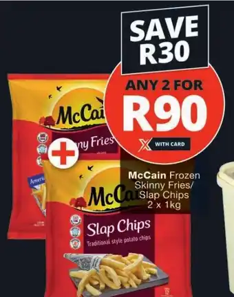 Checkers McCain Frozen Skinny Fries/ Slap Chips 2 x 1kg offer