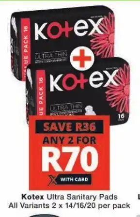 Checkers Kotex Ultra Sanitary Pads All Variants 2 x 14/16/20 per pack offer