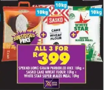 Shoprite SPEKKO LONG GRAIN PARBOILED RICE 10kg + SASKO CAKE WHEAT FLOUR 10kg + WHITE STAR SUPER MAIZE MEAL 10kg offer