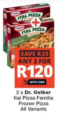 Checkers 2 x Dr. Oetker Ital Pizza Familia Frozen Pizza All Variants offer