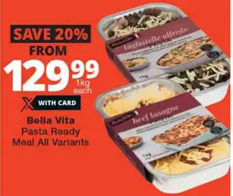 Checkers Bella Vita Pasta Ready Meal All Variants offer