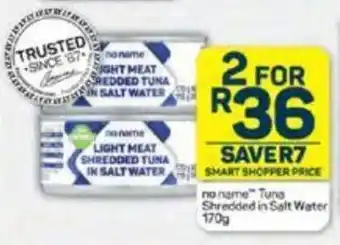 Pick n Pay no name" Tuna Shredded in Salt Water 170g offer