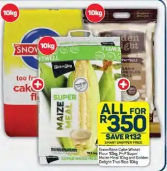 Pick n Pay Snowflake Cake Wheet 10 N Flour 10kg, PnP Super SUPER MAT Maize Meal 10kg and Golden Delight Thai Rice 10kSAVE R132 offer