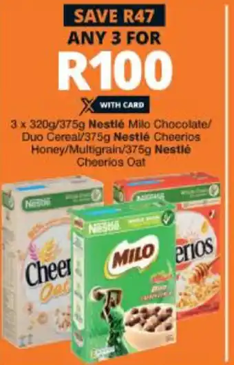 Checkers 3x 320g/375g Nestle Milo Chocolate/Duo Cereal/375g Nestle CheeriosHoney / Multigrain / 375g Nestle Cheerios Oat offer