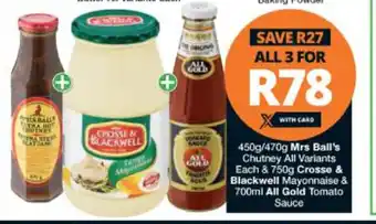 Checkers Mrs Ball's Chutney All Variants 450g/470g each & Crosse & Blackwell Mayonnaise 750g & All Gold Tomato Sauce 700ml offer