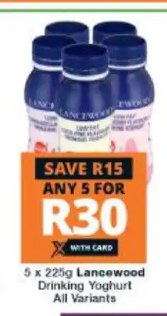 Checkers Hyper Lancewood Drinking Yoghurt All Variants 5 x 225g offer