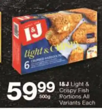 Checkers I&J Light & Crispy Fish Portions All Variants each 500g offer