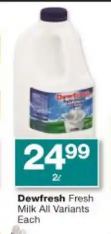 Checkers Dewfresh Fresh Milk All Variants each 2L offer