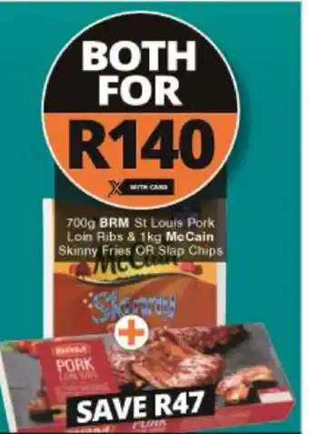 Checkers BRM St Louis Pork Loin Ribs 700g & McCain Skinny Fries or Slap Chips 1kg offer