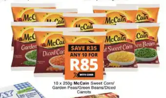 Checkers McCain Sweet Corn / Garden peas / Green Beans / Diced Carrots 10 x 250g offer