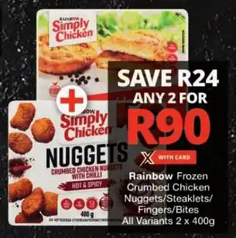 Checkers Rainbow Frozen Crumbed Chicken Nuggets/Steaklets/ Fingers/Bites All Variants 2 x 400g offer