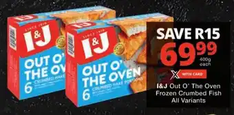 Checkers I&J Out O' The Oven Frozen Crumbed Fish All Variants offer