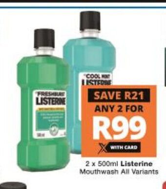Checkers Listerine Mouthwash All Variants 2 x 500ml offer