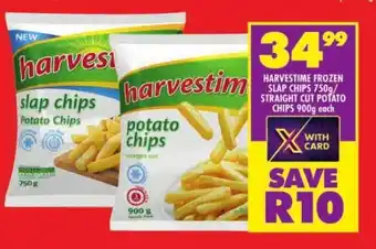 Shoprite HARVESTIME FROZEN SLAP CHIPS 750g/ STRAIGHT CUT POTATO CHIPS 900g each offer