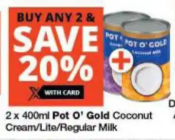 Checkers 2 x 400ml Pot O' Gold Coconut Cream/Lite/Regular Milk offer