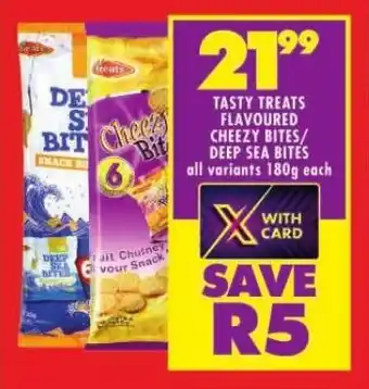 Shoprite TASTY TREATS FLAVOURED CHEEZY BITES/ DEEP SEA BITES all variants 180g each offer
