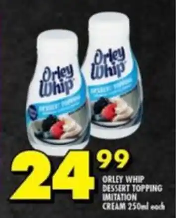 ORLEY WHIP DESSERT TOPPING IMITATION CREAM 250ml each offer at Shoprite