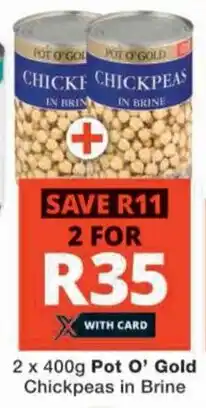 Checkers 2 x 400g Pot O' Gold Chickpeas in Brine offer