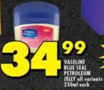 Shoprite VASELINE BLUE SEAL PETROLEUM JELLY all variants 250ml each offer