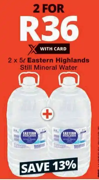 Checkers 2 x 5L Eastern Highlands Still Mineral Water offer