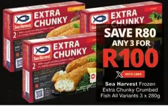 Checkers Sea Harvest Frozen Extra Chunky Crumbed Fish All Variants 3 x 280g offer