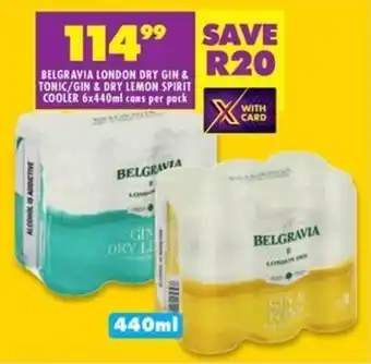 Shoprite BELGRAVIA LONDON DRY GIN & TONIC/GIN & DRY LEMON SPIRIT COOLER 6x440ml cans per pack offer