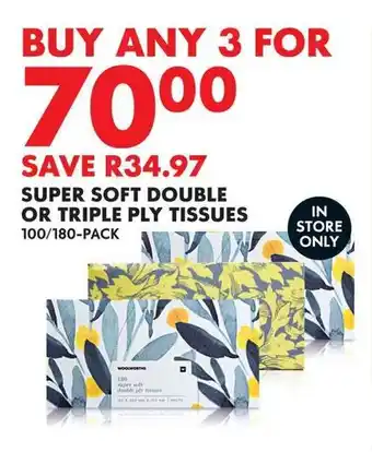 Woolworths SUPER SOFT DOUBLE OR TRIPLE PLY TISSUES 100/180-PACK offer