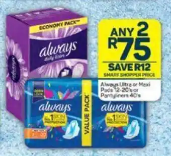 Pick n Pay Always Ultra or Maxi Pads 12-20's or Pantyliners 40's offer