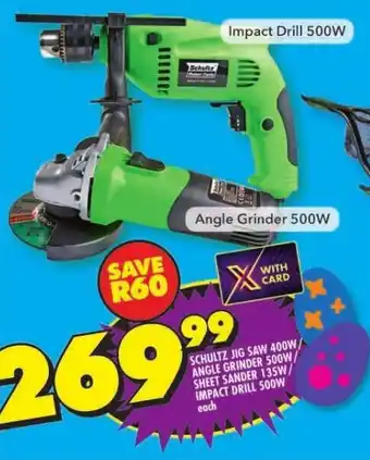 SCHULTZ JIG SAW 400W/ ANGLE GRINDER 500W/ SHEET SANDER 135W/ IMPACT DRILL 500W each